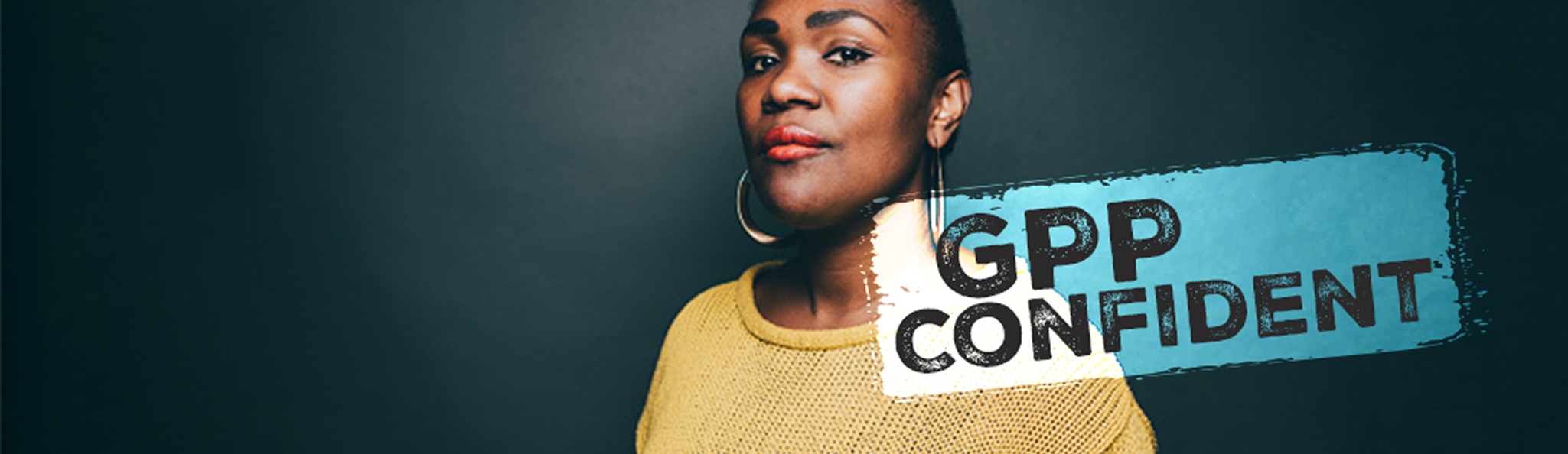 In control. Bossing Life. That’s GPP-Confident